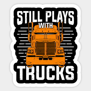 Still Plays With Trucks Sticker